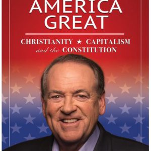 The Three Cs That Made America Great: Christianity, Capitalism and the Constitution Paperback – August 28, 2020 by Mike Huckabee