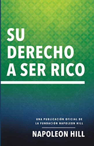 Su Derecho a Ser Rico (Your Right to Be Rich): Una Publicación Oficial de la Fundación Napoleon Hill (Official Publication of the Napoleon Hill Foundation)