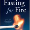 Fasting for Fire: Igniting Fresh Hunger to Feast Upon God