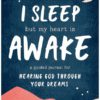 I Sleep But My Heart Is Awake: A Guided Journal for Hearing God Through Your Dreams