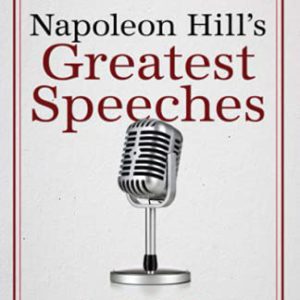 Napoleon Hill's Greatest Speeches: An Official Publication of the Napoleon Hill Foundation