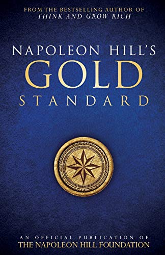 Napoleon Hill's Gold Standard: An Official Publication of the Napoleon Hill Foundation (Official Publication of the Napoleon Hill Foundation)