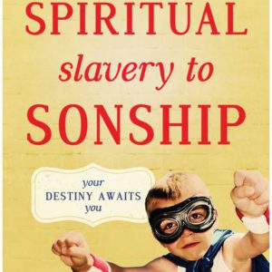 Spiritual Slavery to Sonship Expanded Edition: Your Destiny Awaits You (Expanded)