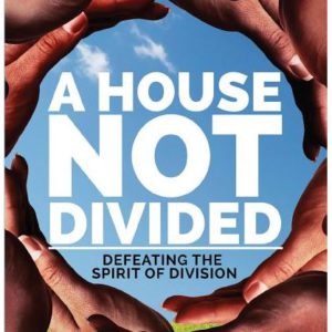 A House Not Divided: Defeating the Spirit of Division