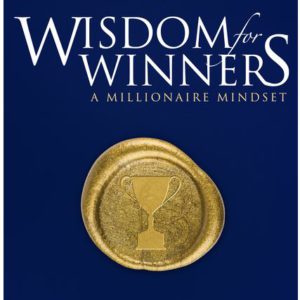 Wisdom for Winners Volume One: A Millionaire Mindset, an Official Official Publication of the Napoleon Hill Foundation