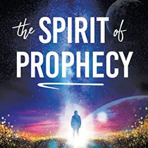 The Spirit of Prophecy: A Portal to the Presence and Power of God