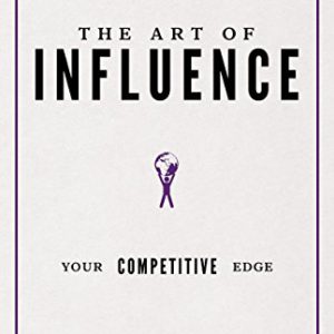 The Art of Influence: Your Competitive Edge (Your Competitive Edge)