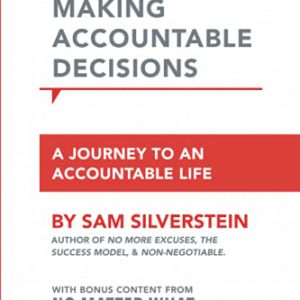 Making Accountable Decisions: A Journey to an Accountable Life (No More Excuses)