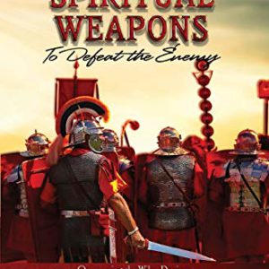 Spiritual Weapons to Defeat the Enemy: Overcoming the Wiles, Devices, and Deception of the Devil