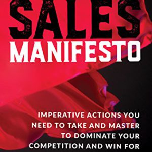 Jeffrey Gitomer's Sales Manifesto: Imperative Actions You Need to Take and Master to Dominate Your Competition and Win for Yourself...for the Next Dec