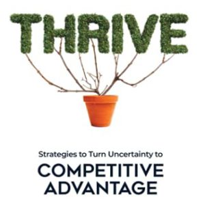 Thrive: Strategies to Turn Uncertainty to Competitive Advantage