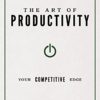 The Art of Productivity: Your Competitive Edge (Your Competitive Edge)