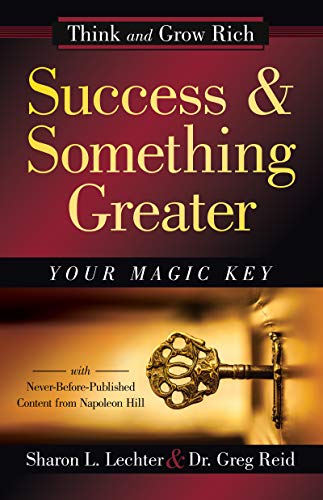 Success and Something Greater: Your Magic Key (Official Publication of the Napoleon Hill Foundation)