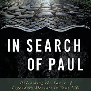 In Search of Paul: Unleashing the Power of Legendary Mentors in Your Life