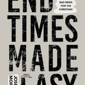 End Times Made Easy: There Is No Bad News for the Christian!