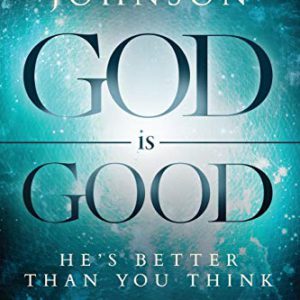 God Is Good: He's Better Than You Think