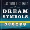 Illustrated Dictionary of Dream Symbols: A Biblical Guide to Your Dreams and Visions