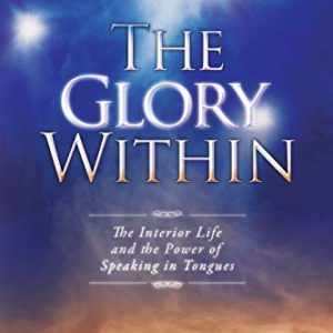 The Glory Within: The Interior Life and the Power of Speaking in Tongues (Study Guide)