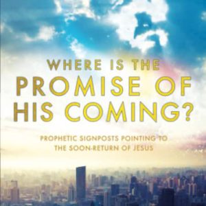 Where is the Promise of His Coming?: Prophetic Signposts Pointing to the Soon-Return of Jesus