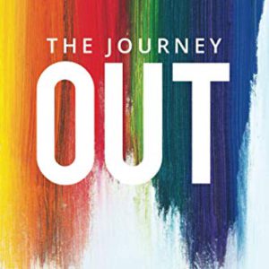 The Journey Out: How I Followed Jesus Away from Gay