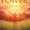 Power Encounters: Unlocking the Supernatural Through Experiences with the Holy Spirit