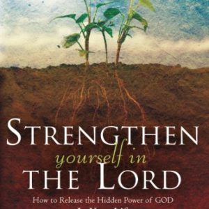 Strengthen Yourself in the Lord Study Guide: How to Release the Hidden Power of God in Your Life