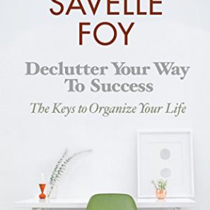 Declutter Your Way to Success: The Keys to Organize Your Life