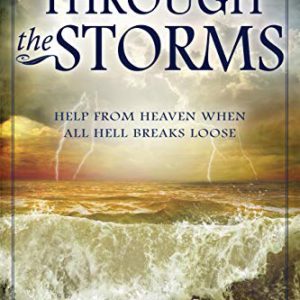 Through the Storm: Help from Heaven When All Hell Breaks Loose