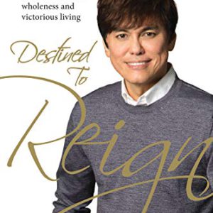 Destined to Reign Anniversary Edition: The Secret to Effortless Success, Wholeness, and Victorious Living