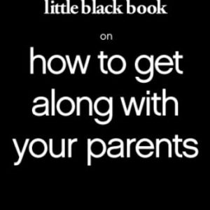 Little Black Book on How to Get Along with Your Parents