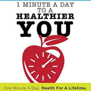 Dr. Bob's 1 Minute a Day to a Healthier You: One Minute a Day, Health for a Lifetime