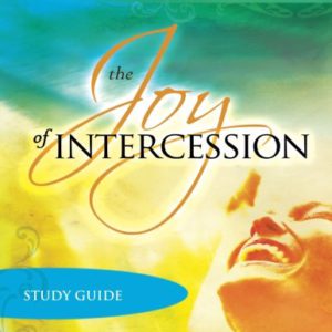 The Joy of Intercession Study Guide: Becoming a Happy Intercessor