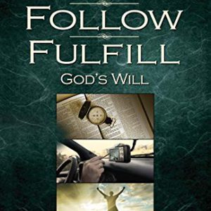 How to Find, Follow, Fulfill: God's Will for Your Life