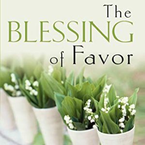 The Blessing of Favor: Experiencing God's Supernatural Influence