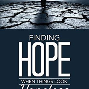 Finding Hope When Things Look Hopeless