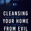 Cleansing Your Home From Evil: Kick the Devil Out of Your House