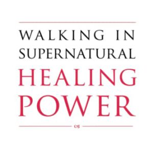 Walking in Supernatural Healing Power