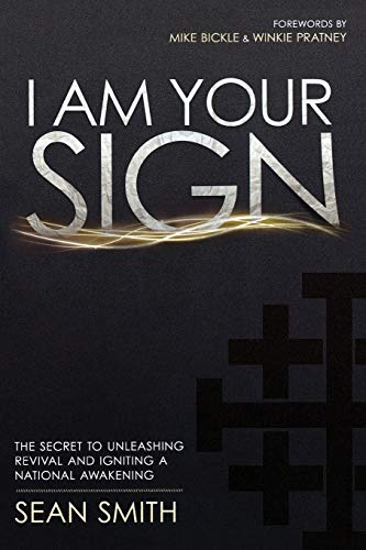 I Am Your Sign: The Secret to Unleashing Revival and Igniting a National Awakening