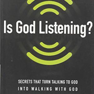 Is God Listening?: Secrets That Turn Talking to God Into Walking with God