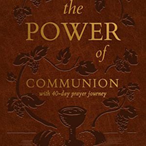 The Power of Communion with 40-Day Prayer Journey (Leather Gift Version): Accessing Miracles Through the Body and Blood of Jesus