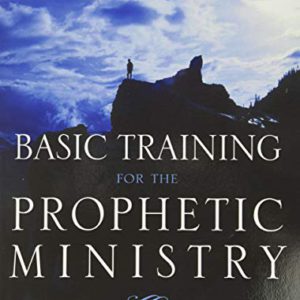 Basic Training for the Prophetic Ministry Expanded Edition