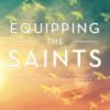 Equipping the Saints: Raising Up Everyday Revivalists Who Sustain the Move of God