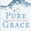 Pure Grace: The Life Changing Power of Uncontaiminated Grace