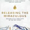 Releasing the Miraculous: Walking in all Nine Gifts of the Holy Spirit