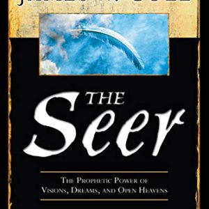 The Seer: The Prophetic Power of Visions, Dreams, and Open Heavens