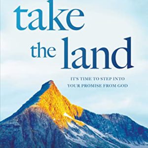 Take the Land: It's Time to Step Into Your Promise from God