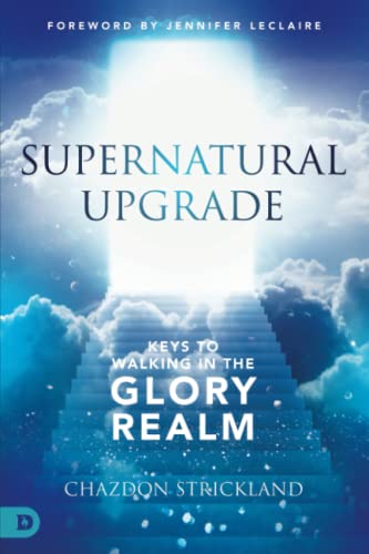 Supernatural Upgrade: Keys to Walking in the Glory Realm