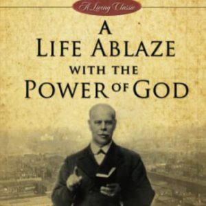 Smith Wigglesworth: A Life Ablaze with the Power of God