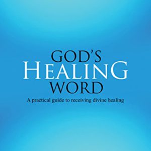 God's Healing Word: A Practical Guide to Receiving Divine Healing