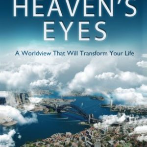 Seeing Through Heaven's Eyes: A World View That Will Transform Your Life